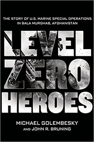 okumak Level Zero Heroes: The Story of U.S. Marine Special Operations in Bala Murghab, Afghanistan [Hardcover] Golembesky, Michael and Bruning, John R.