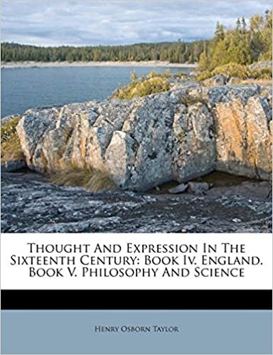 okumak Thought And Expression In The Sixteenth Century: Book Iv. England. Book V. Philosophy And Science