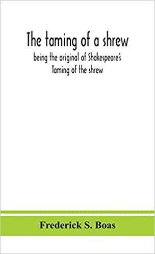 okumak The taming of a shrew: being the original of Shakespeare&#39;s Taming of the shrew