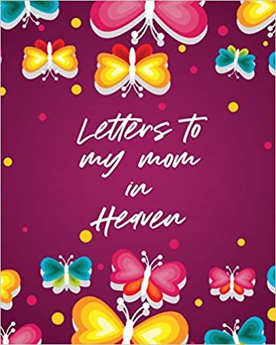okumak Letters To My Mom In Heaven: Wonderful Mom - Heart Feels Treasure - Keepsake Memories - Grief Journal