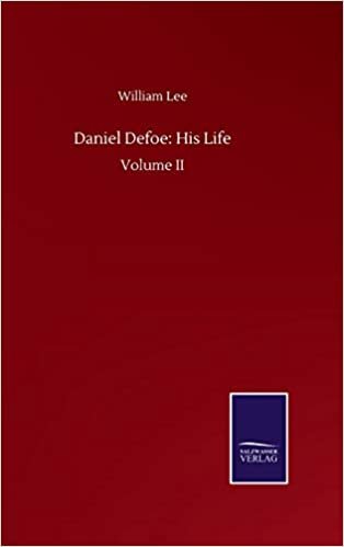 okumak Daniel Defoe: His Life: Volume II