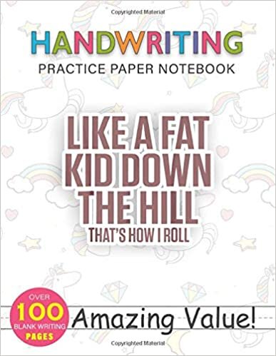 okumak Notebook Handwriting Practice Paper for Kids Like A Fat Kid Down The Hill That s How I Roll: Hourly, PocketPlanner, Weekly, Journal, 114 Pages, Gym, Daily Journal, 8.5x11 inch