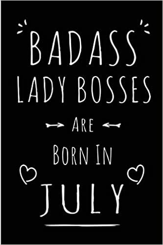 okumak Badass Lady Bosses Are Born In July: Blank Lined Funny Boss Lady Journal Notebooks Diary as Birthday, Welcome, Farewell, Appreciation, Thank You, ... women ( Alternative to B-day present card )