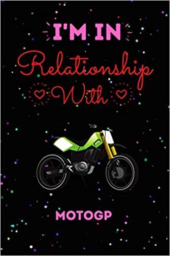 okumak I’m In Relationship With Motogp Journal Notebook: Cute Motogp Journal Notebook For Kids, Men ,Women ,Friends, Who Loves Motogp .Gifts for Birthday, Thanksgiving day, Holiday and Motogp lovers.