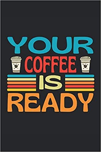 okumak Your coffee is ready: Lined Notebook Journal, ToDo Exercise Book, e.g. for exercise, or Diary (6&quot; x 9&quot;) with 120 pages.