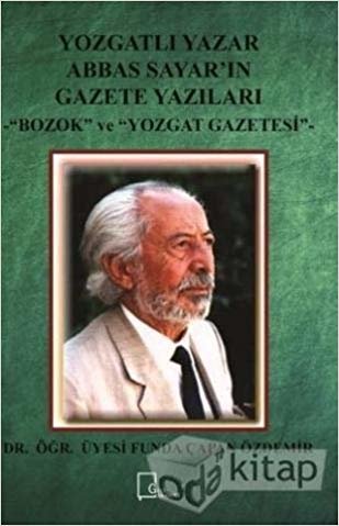 okumak Yozgatlı Yazar Abbas Sayar’ın Gazete Yazıları: Bozok ve Yozgat Gazetesi