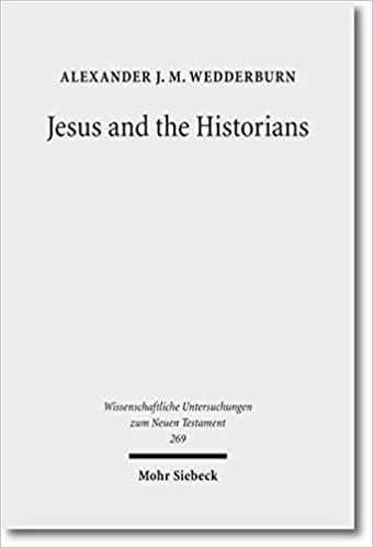 okumak Jesus and the Historians (Wissenschaftliche Untersuchungen zum Neuen Testament, Band 269)