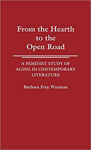 okumak From the Hearth to the Open Road: A Feminist Study of Aging in Contemporary Literature: Feminist Study of Ageing in Contemporary Literature (Contributions in Women s Studies)