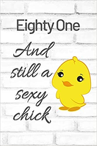 okumak Eighty One And Still A Sexy Chick: Cute 81st Birthday Card Quote Journal / Sexy Chick / Birthday Girl Card / Birthday Gift For Grandma / Diary / Birthday Gift For Aunt / Appreciation Gift
