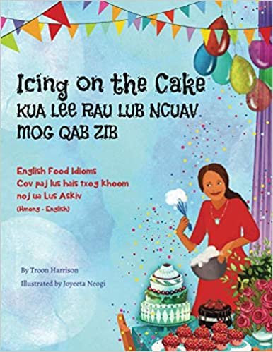 okumak Icing on the Cake - English Food Idioms (Hmong-English): KUA LEE RAU LUB NCUAV MOG QAB ZIB (Language Lizard Bilingual Idioms)