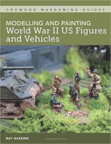 okumak Modelling and Painting WWII Us Figures and Vehicles (Crowood Wargaming Guides)