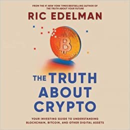The Truth About Crypto: Your Investing Guide to Understanding Blockchain, Bitcoin, and Other Digital Assets