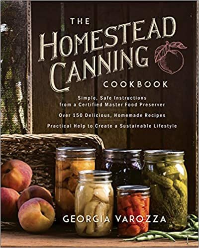 okumak The Homestead Canning Cookbook: * Simple, Safe Instructions from a Certified Master Food Preserver * Over 150 Delicious, Homemade Recipes * Practical Help to Create a Sustainable Lifestyle