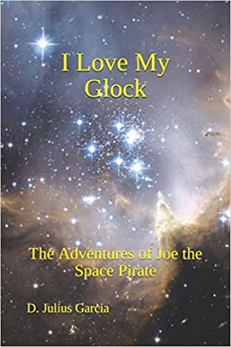 okumak I Love My Glock: The Adventures of Joe the Space Pirate