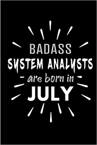 okumak Badass System Analysts Are Born In July: Blank Lined Funny System Analyst Journal Notebooks Diary as Birthday, Welcome, Farewell, Appreciation, Thank ... ( Alternative to B-day present card )