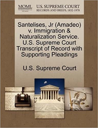 okumak Santelises, Jr (Amadeo) v. Immigration &amp; Naturalization Service. U.S. Supreme Court Transcript of Record with Supporting Pleadings