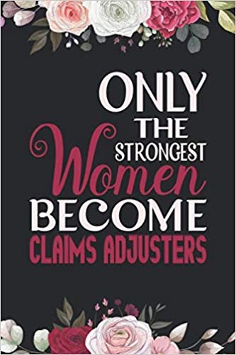okumak Only the Strongest Women Become Claims Adjusters: Birthday gift for Adjusters. A Great Gag Gift for Women Adjusters. Adjusters Birthdays &amp; ... Blank Lined Notebook Gift For Adjusters.