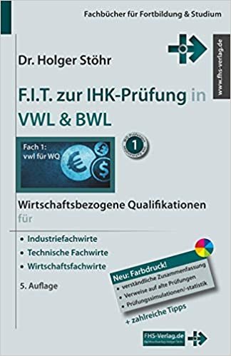 okumak F.I.T. zur IHK-Prüfung in VWL &amp; BWL: Wirtschaftsbezogene Qualifikationen für Industriefachwirte, Technische Fachwirte und Wirtschaftsfachwirte (Fachbücher für Fortbildung &amp; Studium)