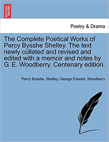 okumak The Complete Poetical Works of Percy Bysshe Shelley. The text newly collated and revised and edited with a memoir and notes by G. E. Woodberry. Centenary edition. Volume II