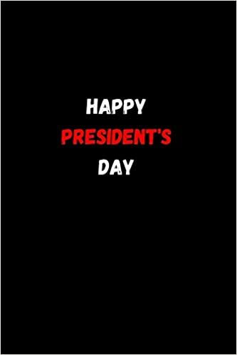 okumak Happy President&#39;s Day: President day Notebook: Let&#39;s Celebrate our Presidents&#39; Day | 110 pages, 6 x 9 | Soft Cover, Matte Finish