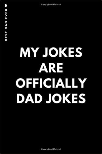 okumak BEST DAD EVER My jokes are officially Dad Jokes: Cute and Funny Blank Lined Notebook A humorous Gift  for a New Daddy