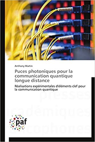 okumak Puces photoniques pour la communication quantique longue distance: Réalisations expérimentales d&#39;éléments clef pour la communication quantique (Omn.Pres.Franc.)