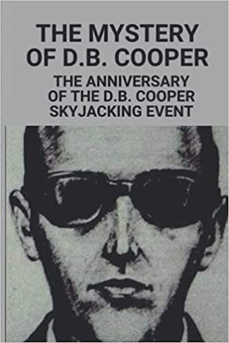 okumak The Mystery Of D.B. Cooper: The Anniversary Of The D.B. Cooper Skyjacking Event: D B Cooper Story