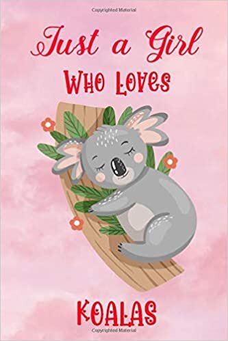 okumak Just a Girl Who Loves Koalas: Journal Blank Lined Book Write In ~ Diary Book Gift for Women &amp; s, (Koala Notebook)