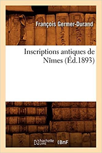 okumak Inscriptions antiques de Nîmes (Éd.1893) (Histoire)