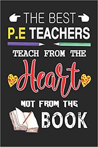 okumak The Best P.E Teachers Teach from the Heart not from the Book: Best P.E Teacher Appreciation gifts notebook, Great for Teacher Appreciation/Thank You/Retirement/Year End Gift