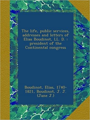okumak The life, public services, addresses and letters of Elias Boudinot, LL. D. : president of the Continental congress