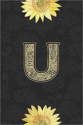okumak U: Sunflower Journal, Monogram Letter U Blank Lined Notebook with Interior Pages Decorated With More Sunflowers.