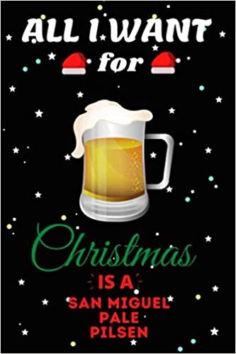okumak All I Want For Christmas Is A San Miguel Lined Notebook: Cute Christmas Journal Notebook For Kids, Men ,Women ,Friends .Who Loves Christmas And San ... for Christmas Day, Holiday and Drinks lovers.