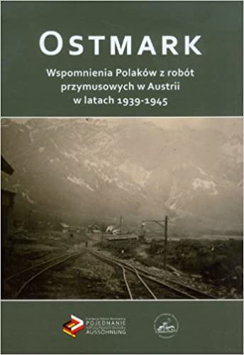 okumak Ostmark Wspomnienia Polakow z robot przymusowych w Austrii w latach 1939-1945