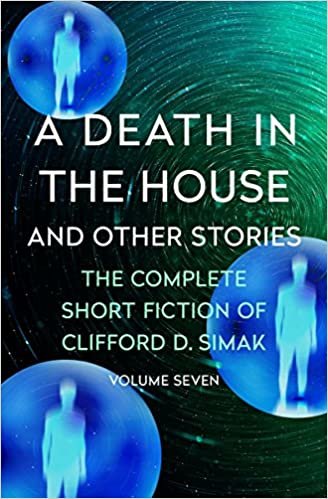 okumak A Death in the House: And Other Stories (The Complete Short Fiction of Clifford D. Simak)