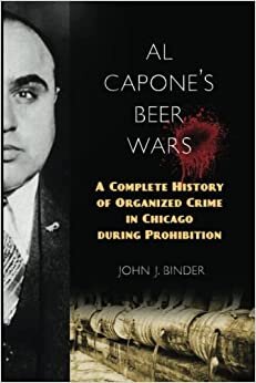 Al Capone's Beer Wars: A Complete History of Organized Crime in Chicago during Prohibition