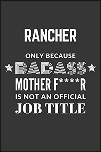 okumak Rancher Only Because Badass Mother F****R Is Not An Official Job Title Notebook: Lined Journal, 120 Pages, 6 x 9, Matte Finish