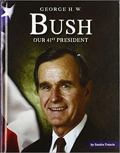 okumak George H. W. Bush: Our 41st President (United States Presidents)