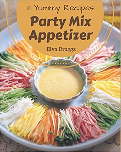 okumak 111 Yummy Party Mix Appetizer Recipes: A Yummy Party Mix Appetizer Cookbook You Will Love