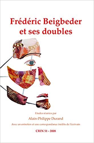 okumak Frederic Beigbeder Et Ses Doubles (C.R.I.N.: Cahiers de Recherche Des Instituts Neerlandais de, Band 51)