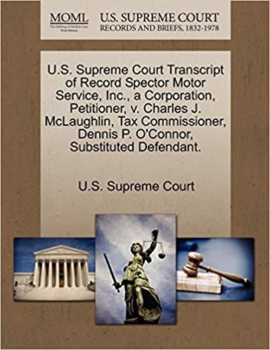 okumak U.S. Supreme Court Transcript of Record Spector Motor Service, Inc., a Corporation, Petitioner, v. Charles J. McLaughlin, Tax Commissioner, Dennis P. O&#39;Connor, Substituted Defendant.