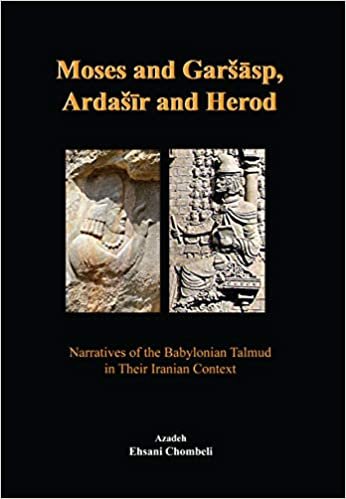 okumak Moses and Garshap, Ardeshir and Herod: Narratives of the Babylonian Talmud in Their Iranian Context (Bibliotheca Iranica: Zoroastrian Studies, Band 5)