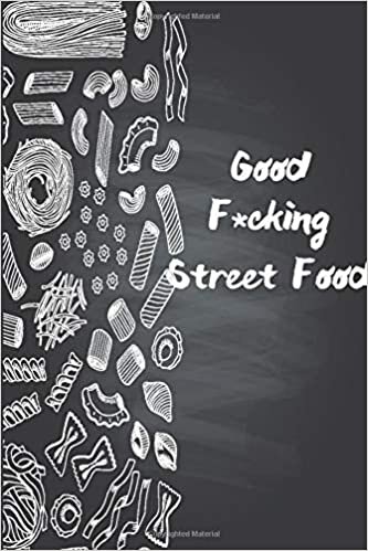 okumak Good F*cking Street Food: Funny Daily Food Diary / Daily Food Journal Gift, 120 Pages, 6x9, Keto Diet Journal, Matte Finish