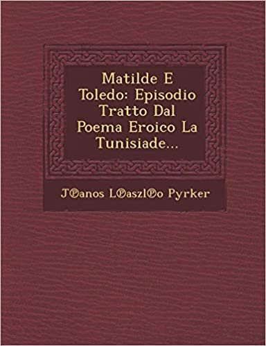 okumak Matilde E Toledo: Episodio Tratto Dal Poema Eroico La Tunisiade...