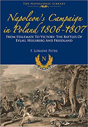 okumak Napoleon&#39;s Campaign in Poland 1806-1807 : From Stalemate to Victory- The Battles of Eylau, Heilsberg and Friedland