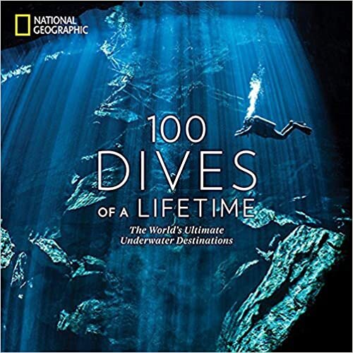 okumak 100 Dives of a Lifetime: The World&#39;s Ultimate Underwater Destinations