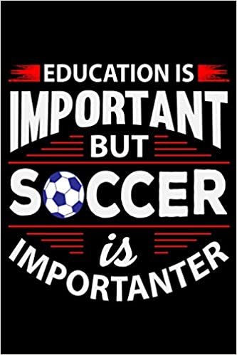 Education Is Important But Soccer Is Importanter: 6" x 9" Log Notebook for Soccer Coaches, 100 pages, Black