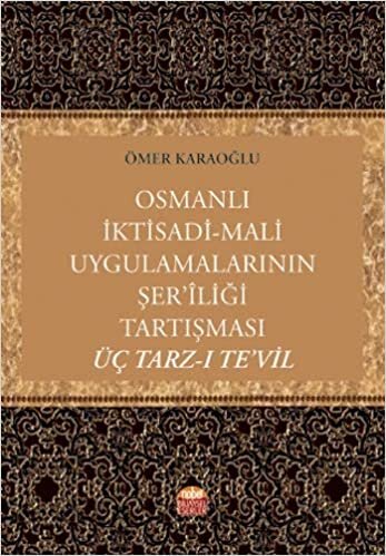 okumak Osmanlı İktisadi - Mali Uygulamalarının Şer&#39;liği Tartışması Üç Tarz-ı Te&#39;vil