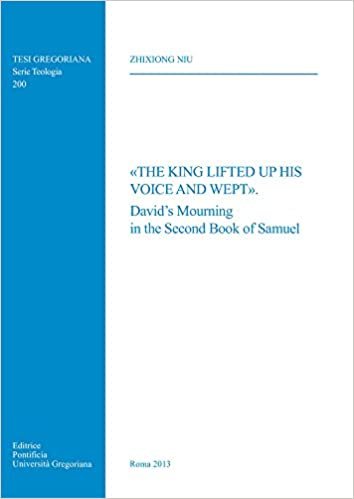 okumak King Lifted Up His Voice and Wept: David&#39;s Mourning in the Second Book of Samuel (Tesi Gregoriana: Teologia)