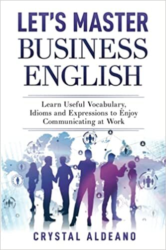 Let's Master Business English: Learn Useful Vocabulary, Idioms and Expressions to Enjoy Communicating at Work